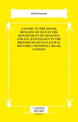 A Guide to the Fossil Remains of Man in the Department of Geology and Palæontology in the British Mu - Capitol Books
