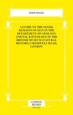 A Guide to the Fossil Remains of Man in the Department of Geology and Palæontology in the British Mu - 1