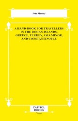 A Hand-Book for Travellers in the Ionian Islands, Greece, Turkey, Asia Minor, and Constantinople - Capitol Books