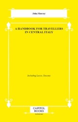 A Handbook for Travellers in Central Italy - Capitol Books