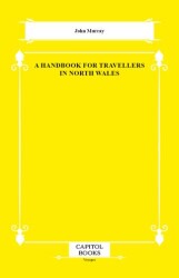 A Handbook for Travellers in North Wales - Capitol Books