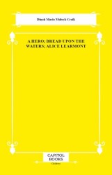 A Hero; Bread Upon the Waters; Alice Learmont - Capitol Books