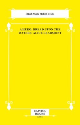 A Hero; Bread Upon the Waters; Alice Learmont - 1