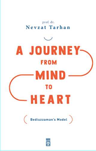 A Journey from Mind to Heart Bediuzzaman’s Model - Timaş Publishing