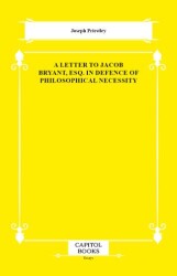 A Letter to Jacob Bryant, Esq. in Defence of Philosophical Necessity - Capitol Books