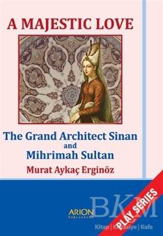 A Majestic Love - The Grand Architect Sinan and Mihrimah Sultan - Arion Yayınevi