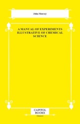 A Manual of Experiments Illustrative of Chemical Science - Capitol Books