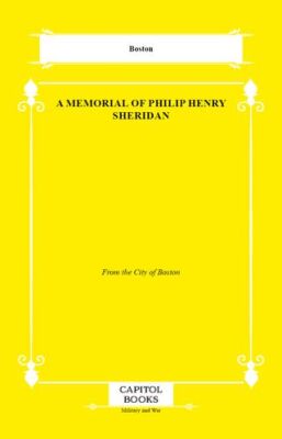 A Memorial of Philip Henry Sheridan - 1