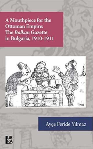 A Mouthpiece for The Ottoman Empire: The Balkan Gazette in Bulgaria 1910-1911 - 1