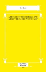 A Phyllis of the Sierras, and a Drift From Red-Wood Camp - Capitol Books