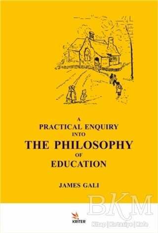 A Practical Enquiry Into The Philosophy Of Education - Kriter Yayınları