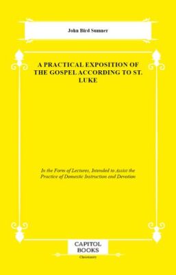 A Practical Exposition of the Gospel According to St. Luke - 1