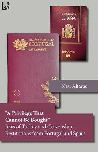 A Privilege That Cannot Be Bought Jews of Turkey and Citizenship Restitutions from Portugal and Spain