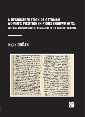 A Reconsıderatıon Of Ottoman Women’s Posıtıon In Pıous Endowments: Crıtıcal And Comparatıve Evaluatı