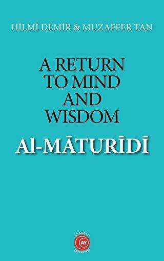 A Return to Mind and Wisdom: Al-Maturidi - Anadolu Ay Yayınları