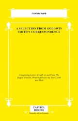 A Selection From Goldwin Smith`s Correspondence - Capitol Books