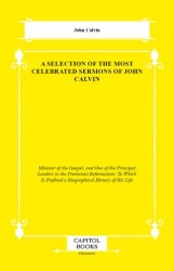 A Selection of the Most Celebrated Sermons of John Calvin - Capitol Books