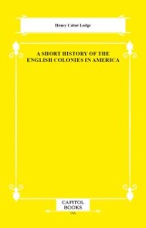 A Short History of the English Colonies in America - Capitol Books