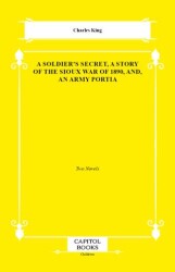 A Soldier`s Secret, a Story of the Sioux War of 1890, And, an Army Portia - Capitol Books
