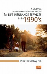 A Study on Consumer Decision-Making Process for Life Insurance Services in the 1990`s - Nobel Bilimsel Eserler