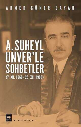 A. Süheyl Ünver’le Sohbetler - Ötüken Neşriyat