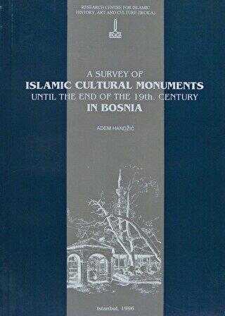 A Survey of Islamic Cultural Monuments Until the End of the 19th. Century in Bosnia