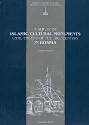A Survey of Islamic Cultural Monuments Until the End of the 19th. Century in Bosnia - IRCICA