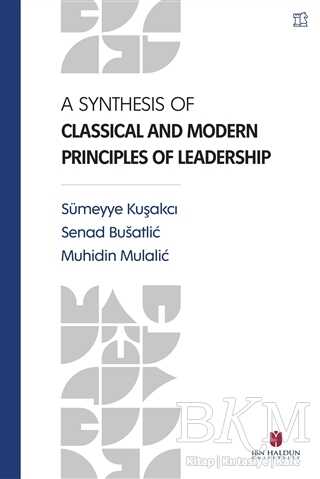 A Synthesis Of Classical and Modern Principles Of Leadership - İbn Haldun Üniversitesi Yayınları