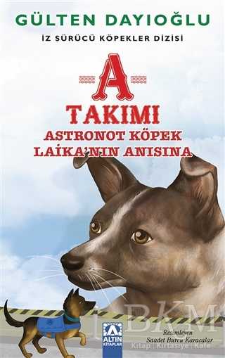 A Takımı - Astronot Köpek Laika`nın Anısına - Altın Kitaplar