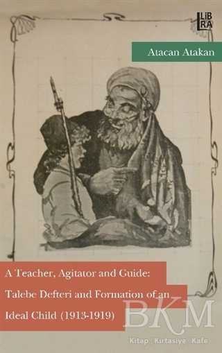 A Teacher, Agitator and Guide: Talebe Defteri and Formation of an Ideal Child 1913-1919