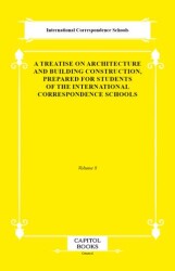 A Treatise on Architecture and Building Construction, Prepared for Students of the International Cor - Capitol Books