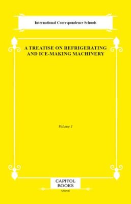 A Treatise on Refrigerating and Ice-Making Machinery - 1
