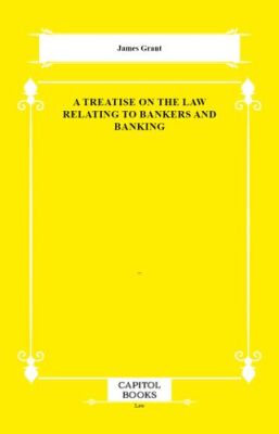 A Treatise on the Law Relating to Bankers and Banking - 1