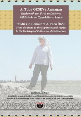 A. Tuba Ökse`ye Armağan: Kızılırmak`tan Fırat ve Dicle`ye: Kültürlerin ve Uygarlıkların İzinde - 1