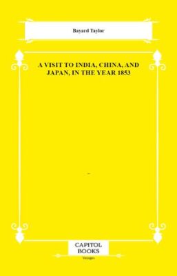 A Visit to India, China, and Japan, in the Year 1853 - 1