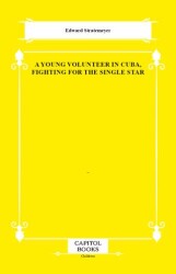 A Young Volunteer in Cuba, Fighting for the Single Star - Capitol Books