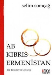 AB - Kıbrıs - Ermenistan : Bir Teslimiyet Güncesi - 2006 Yayınevi