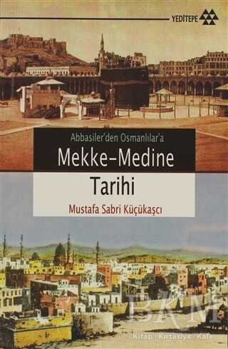 Abbasiler`den Osmanlılar`a Mekke-Medine Tarihi