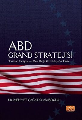 Abd Grand Stratejisi - Tarihsel Gelişimi Ve Orta Doğu İle Türkiye’ye Etkisi - 1