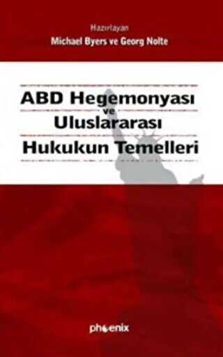 ABD Hegemonyası ve Uluslararası Hukukun Temelleri - Phoenix Yayınevi