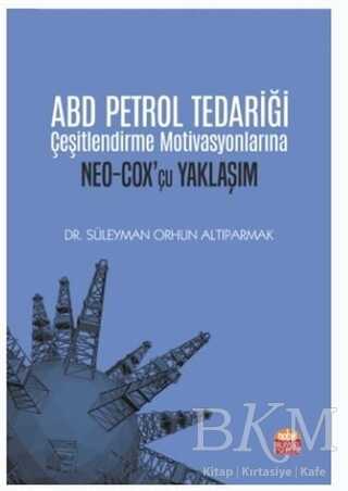 ABD Petrol Tedariği Çeşitlendirme Motivasyonlarına NEO-COX’çu Yaklaşım - Nobel Bilimsel Eserler