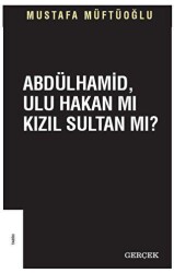 Abdülhamid Ulu Hakan mı Kızıl Sultan mı? - Gerçek Yayınları