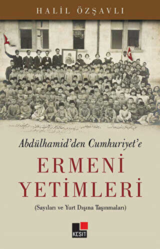 Abdülhamid`den Cumhuriyet`e Ermeni Yetimleri