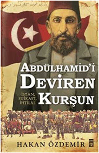 Abdülhamid`i Deviren Kurşun - Timaş Tarih
