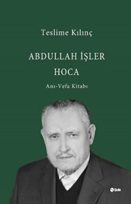 Abdullah İşler Hoca: Anı - Vefa Kitabı - 1