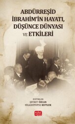 Abdürreşid İbrahim`in Hayatı, Düşünce Dünyası ve Etkileri - Nobel Bilimsel Eserler