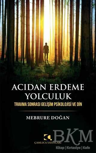 Acıdan Erdeme Yolculuk - Çamlıca Yayınları
