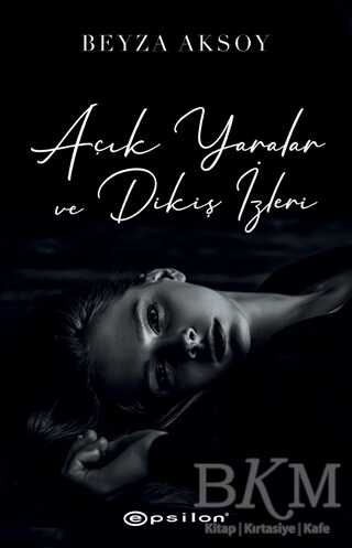 Açık Yaralar ve Dikiş İzleri - Epsilon Yayınevi