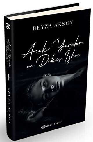 Açık Yaralar ve Dikiş İzleri - Epsilon Yayınevi