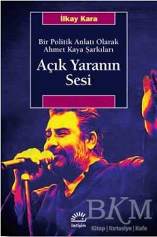 Açık Yaranın Sesi - Bir Politik Anlatı Olarak Ahmet Kaya Şarkıları - 1